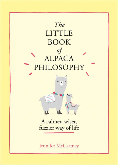The Little Book of Alpaca Philosophy: A Calmer, Wiser, Fuzzier Way of Life - Hardcover