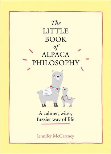 The Little Book of Alpaca Philosophy: A Calmer, Wiser, Fuzzier Way of Life - Hardcover