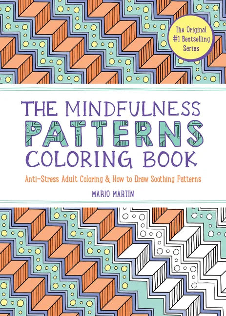 The Mindfulness Patterns Coloring Book: Anti-Stress Adult Coloring & How to Draw Soothing Patterns - Paperback