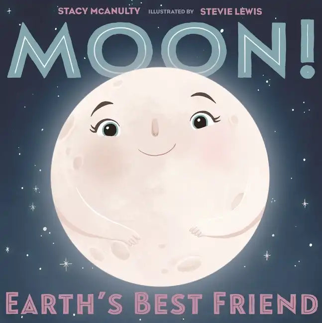 Moon! Earth's Best Friend - Hardcover