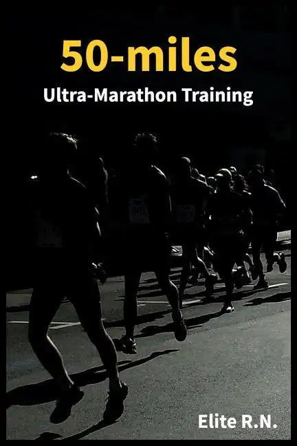 50-miles Ultra-Marathon Training: In a more 16 weeks you can be ready for a 50-miles. This schedule is ideal for busy runners looking to take on an ul - Paperback