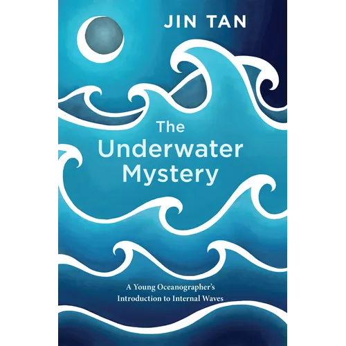 The Underwater Mystery: A Young Oceanographer's Introduction to Internal Waves - Hardcover