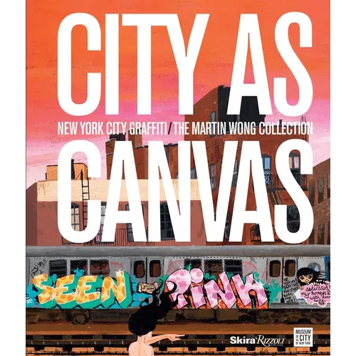 City as Canvas: New York City Graffiti from the Martin Wong Collection - Hardcover