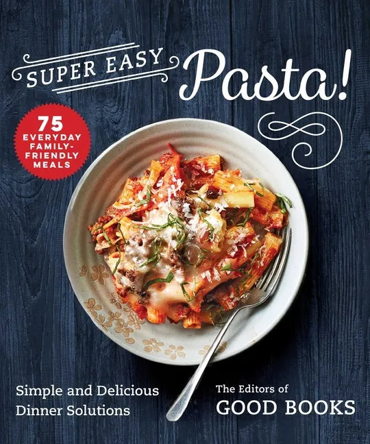 Super Easy Pasta!: Simple and Delicious Dinner Solutions - Paperback