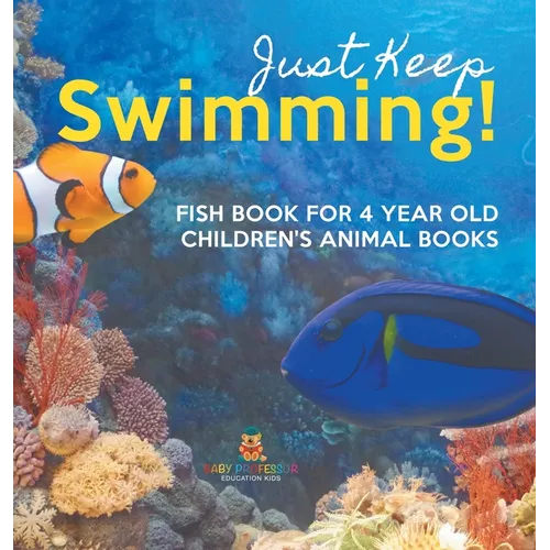 Just Keep Swimming! Fish Book for 4 Year Olds Children's Animal Books - Hardcover