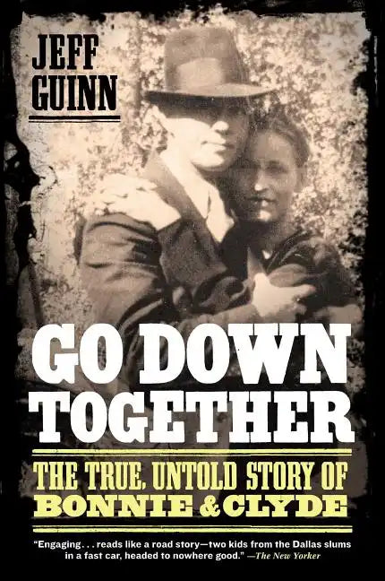 Go Down Together: The True, Untold Story of Bonnie and Clyde - Paperback