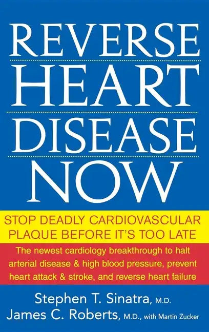 Reverse Heart Disease Now: Stop Deadly Cardiovascular Plaque Before It's Too Late - Hardcover