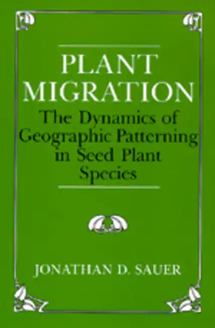 Plant Migration: The Dynamics of Geographic Patterning in Seed Plant Species - Paperback