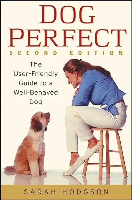 Dogperfect: The User-Friendly Guide to a Well-Behaved Dog - Hardcover
