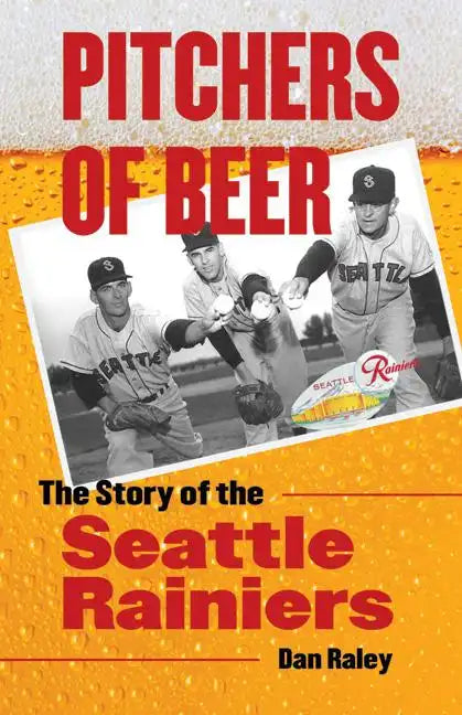 Pitchers of Beer: The Story of the Seattle Rainiers - Paperback