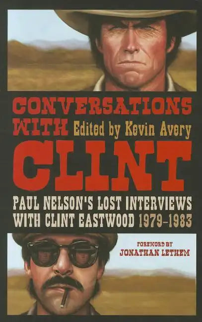 Conversations with Clint: Paul Nelson's Lost Interviews with Clint Eastwood, 1979-1983 - Paperback