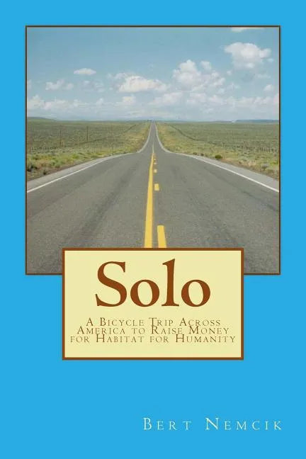 Solo: A Bicycle Trip Across America to Raise Money for Habitat for Humanity - Paperback