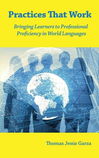 Practices That Work: Bringing Learners to Professional Proficiency in World Languages - Paperback