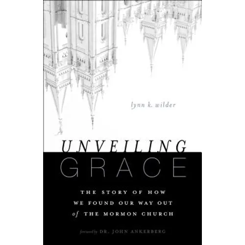 Unveiling Grace: The Story of How We Found Our Way Out of the Mormon Church - Paperback
