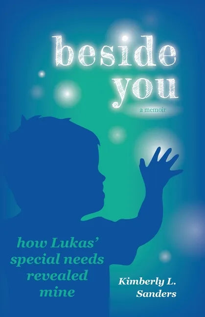 Beside You: How Lukas' Special Needs Revealed Mine - Paperback
