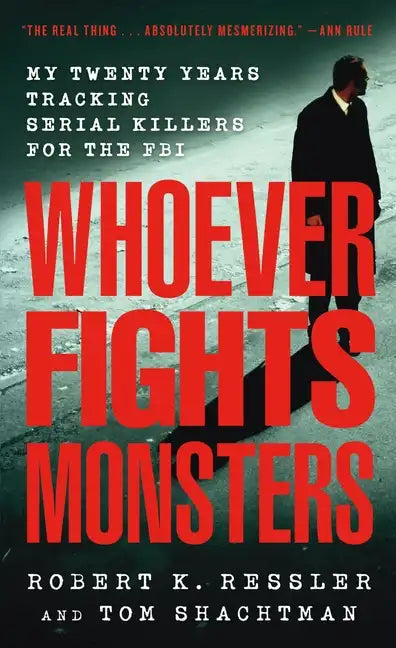 Whoever Fights Monsters: My Twenty Years Tracking Serial Killers for the FBI - Paperback