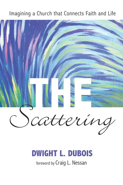 The Scattering: Imagining a Church That Connects Faith and Life - Hardcover