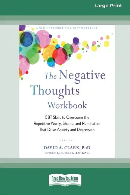 The Negative Thoughts Workbook: CBT Skills to Overcome the Repetitive Worry, Shame, and Rumination That Drive Anxiety and Depression [16pt Large Print - Paperback