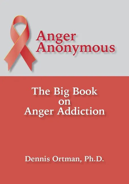 Anger Anonymous: The Big Book on Anger Addiction - Paperback