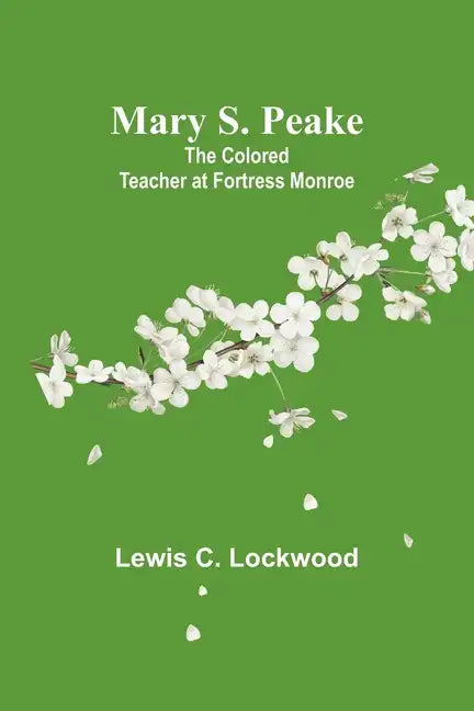 Mary S. Peake: The Colored Teacher at Fortress Monroe - Paperback