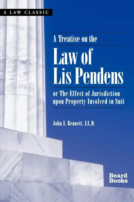 A Treatise on the Law of Lis Pendens: Or the Effect of Jurisdiction Upon Property Involved in Suit - Paperback