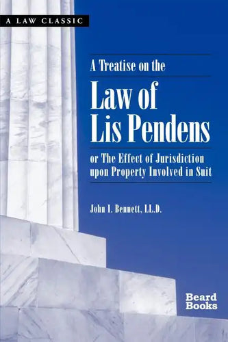 A Treatise on the Law of Lis Pendens: Or the Effect of Jurisdiction Upon Property Involved in Suit - Paperback