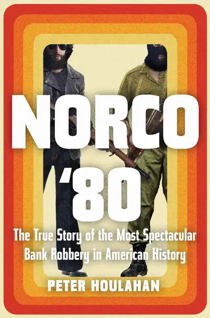 Norco '80: The True Story of the Most Spectacular Bank Robbery in American History - Hardcover