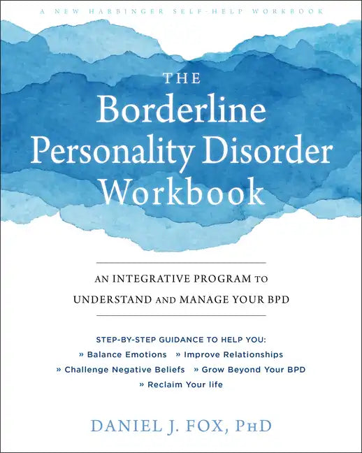 The Borderline Personality Disorder Workbook: An Integrative Program to Understand and Manage Your Bpd - Paperback