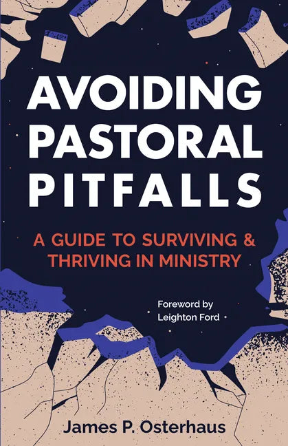 Avoiding Pastoral Pitfalls: A Guide to Surviving and Thriving in Ministry - Paperback