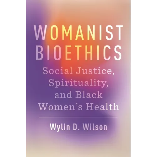 Womanist Bioethics: Social Justice, Spirituality, and Black Women's Health - Hardcover