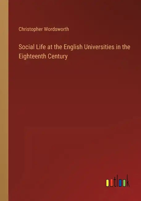 Social Life at the English Universities in the Eighteenth Century - Paperback