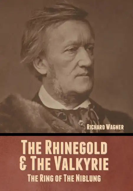 The Rhinegold & The Valkyrie: The Ring of The Niblung (Without Illustrations) - Hardcover