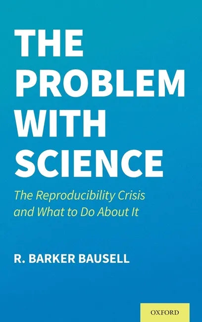 Problem with Science: The Reproducibility Crisis and What to Do about It - Hardcover