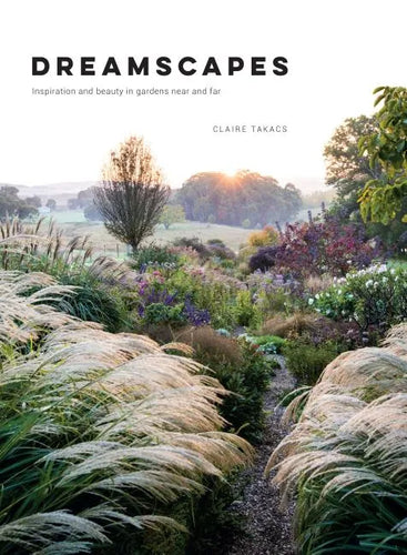 Dreamscapes: Inspiration and Beauty in Gardens Near and Far - Hardcover