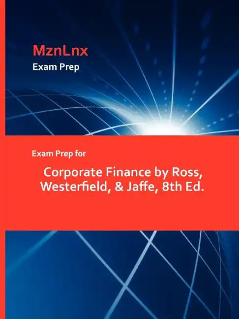 Exam Prep for Corporate Finance by Ross, Westerfield, & Jaffe, 8th Ed. - Paperback