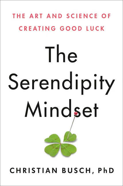 The Serendipity Mindset: The Art and Science of Creating Good Luck - Hardcover
