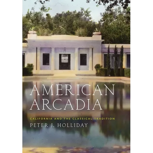 American Arcadia: California and the Classical Tradition - Hardcover