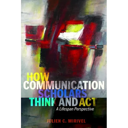 How Communication Scholars Think and Act: A Lifespan Perspective - Paperback