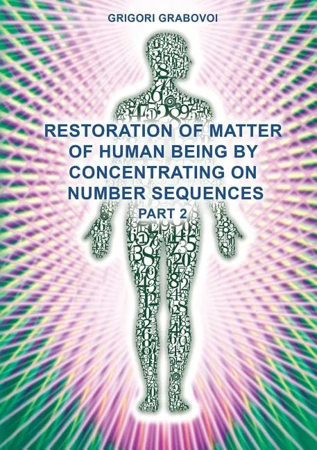 Restoration of Matter of Human Being by Concentrating on Number Sequences (Part 2) - Paperback