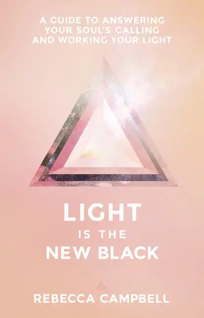 Light Is the New Black: A Guide to Answering Your Soul's Callings and Working Your Light - Paperback