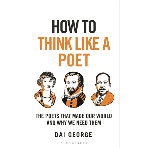 How to Think Like a Poet: The Poets That Made Our World and Why We Need Them - Hardcover