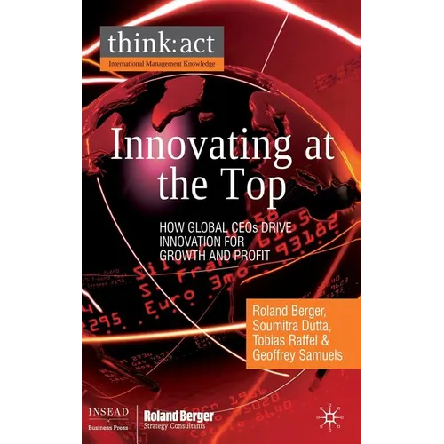 Innovating at the Top: How Global CEOs Drive Innovation for Growth and Profit - Hardcover