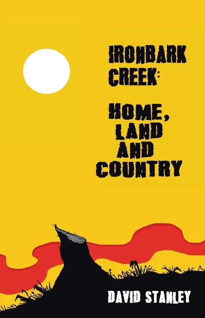 Ironbark Creek: Home, Land and Country - Paperback
