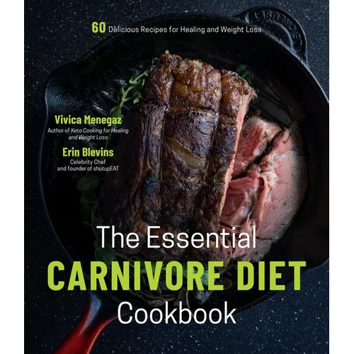 The Essential Carnivore Diet Cookbook: 60 Delicious Recipes for Healing and Weight Loss - Paperback