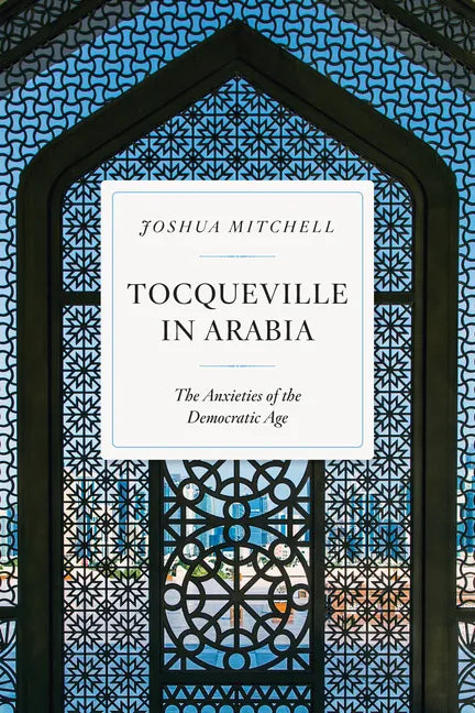 Tocqueville in Arabia: The Anxieties of the Democratic Age - Paperback