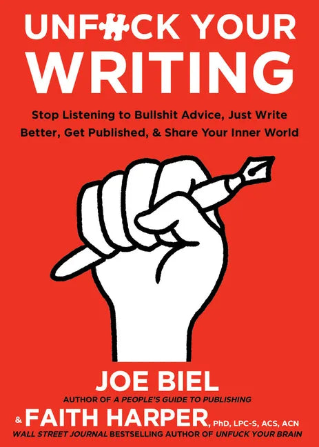 Unfuck Your Writing: Write Better, Reach Readers, & Share Your Inner World: Write Better, Reach Readers, & Share Your Inner World - Paperback
