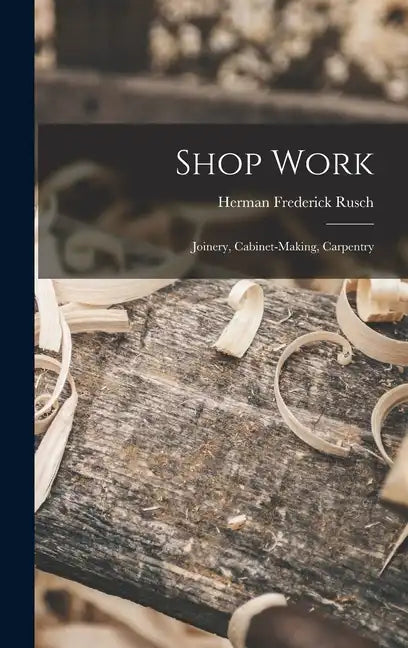 Shop Work; Joinery, Cabinet-making, Carpentry - Hardcover