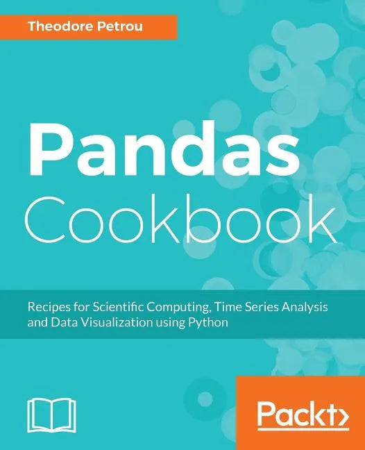 Pandas Cookbook: Recipes for Scientific Computing, Time Series Analysis and Data Visualization using Python - Paperback