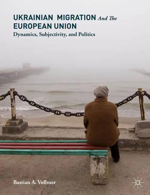 Ukrainian Migration and the European Union: Dynamics, Subjectivity, and Politics - Hardcover