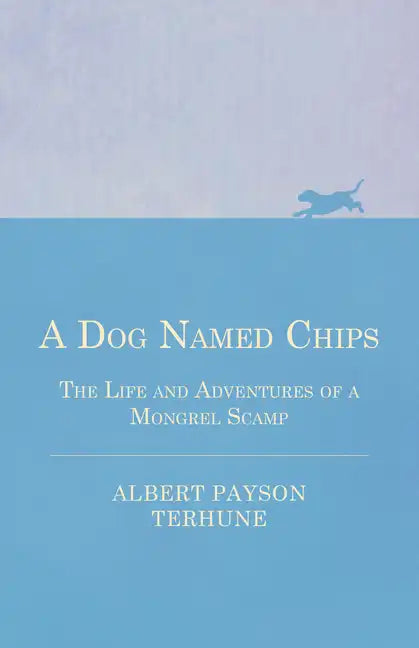 A Dog Named Chips - The Life and Adventures of a Mongrel Scamp - Paperback
